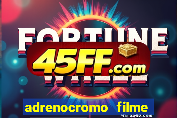 adrenocromo filme completo dublado